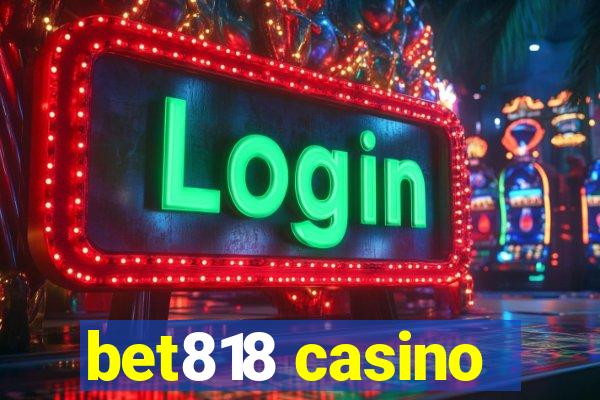 bet818 casino